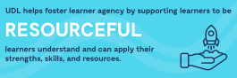 Images describes how UDL helps foster learning agency by supporting learners to be resourceful