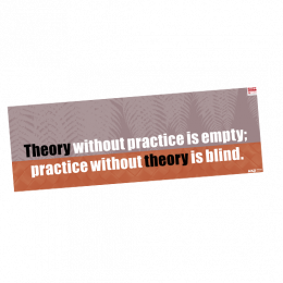 Poster A Theory without practice is empty practice without theory is blind